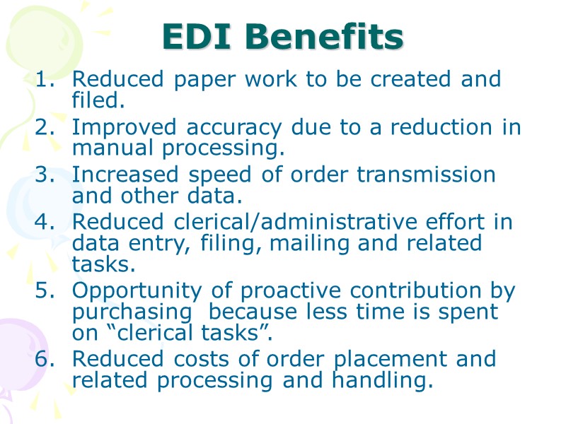 EDI Benefits  Reduced paper work to be created and filed. Improved accuracy due